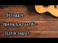 Download Lagu Struggle - Ipang Lazuardi - (Lirik lagu)