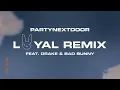 PARTYNEXTDOOR - LOYAL (feat. Drake and Bad Bunny) [Remix] (Official Audio)
