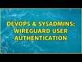 DevOps SysAdmins WireGuard user authentication 2 Solutions
