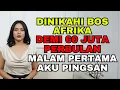 Dinikahi Bos Afrika Demi 60 Juta Perbulan ‼️Malam Pertama Aku Justru Pingsan Karena..
