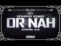 Download Lagu Or Nah - Anuel AA | Spanish Remix