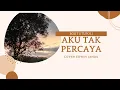 Download Lagu Lirik Aku Tak Percaya (Bob Tutupoli) cover Edwin Jandu \u0026 Volvo