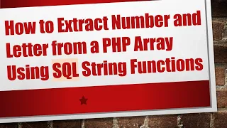 How to Extract Number and Letter from a PHP Array Using SQL String Functions