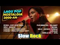 Lagu VIRAL LAGI! 🔥 Lagu Pop Nostalgia 2000-an: Kumpulan Lagu Terbaik Versi Slow Rock 🎸💔