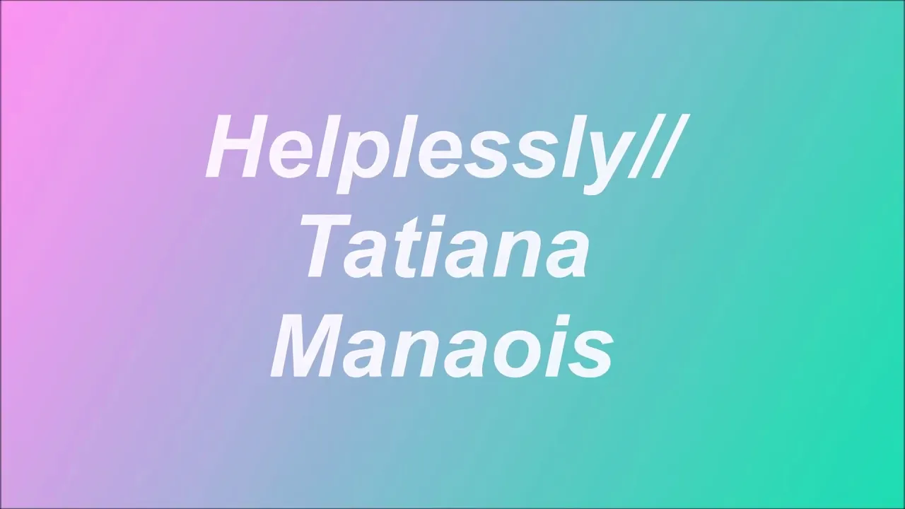 Tatiana Manaois - helplessly Lyrics Video