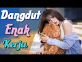Lagu Enak Didengar Waktu Kerja 2021 - Dangdut Enak Bekerja Maupun Santai