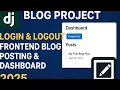 Django Blog Project Login Logout Frontend Blog Posting Dashboard Full Tutorial 2025