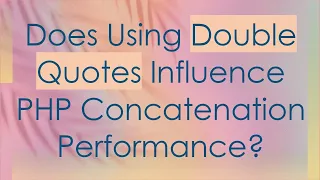 Does Using Double Quotes Influence PHP Concatenation Performance
