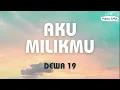 Download Lagu Dewa 19 ~ Aku Milikmu ~ Lirik Lagu SMA
