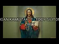 Download Lagu LIRIK LAGU JANGAN KAMU TAKUT - EDDY SILITONGA