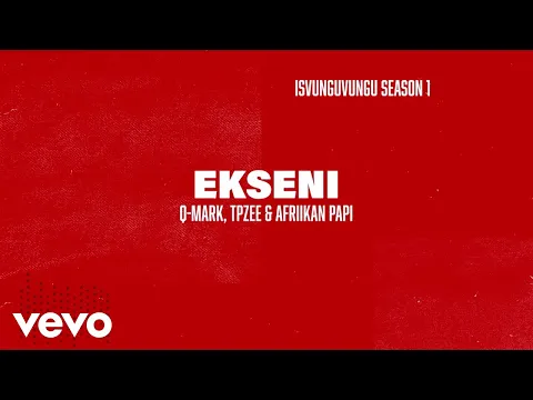 Download MP3 Q-Mark x TpZee x Afriikan Papi - Ekseni (Official Lyric Video)