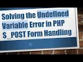 Solving the Undefined Variable Error in PHP - POST Form Handling