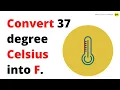 Convert 37 degree Celsius into F - QnA Explained