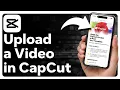 How To Upload A Video In CapCut