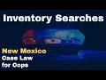 Case Law For Cops Inventory Searches in New Mexico