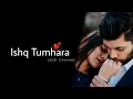 Download Lagu ISHQ TUMHARA (Lyrics) - Altaaf Sayyed | Ishq Forever 💕 | New Hindi Romantic song |rk18