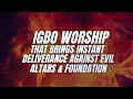 Lagu IGBO WORSHIP And Prayer Against Evil Altars and Foundation | Igbo Worship That Shatters Curses