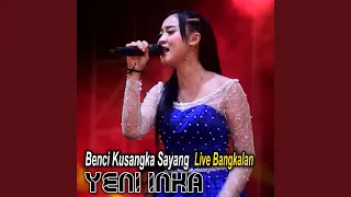 Download Benci Kusangka Sayang (Live Bangkalan) MP3