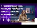Plan Present and Prosper How Templates Save Time Boost Creativity