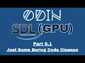 Odin SDL3 GPU Tutorial Part 8 1 - Just Some Boring Code Cleanup
