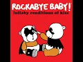 Rock n' Roll All Nite - Lullaby Renditions of KISS - Rockabye Baby!