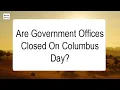 Are Government Offices Closed On Columbus Day