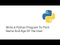 Write A Python Program To Print Name And Age Of The User