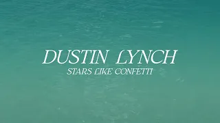 Dustin Lynch – Stars Like Confetti (Official Lyric Video)