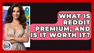 What Is Reddit Premium And Is It Worth It - Trend Unwrapper