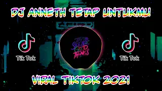 Download DJ TETAP UNTUKMU ANNETH | VIRAL TIKTOK 2021 | DJ AKU MERINDUKANMU MP3