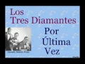 Los Tres Diamantes:  Por Última Vez - (letra y acordes)
