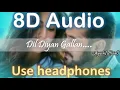 Lagu Dil Diyan Gallan[8D Version]  Salman Khan, Katrina Kaif | Atif, Vishal \u0026 Shekhar, Irshad | AYUSH