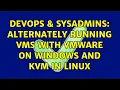 DevOps SysAdmins Alternately running VMs with VMware on Windows and KVM in Linux 3 Solutions
