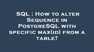 SQL How to alter Sequence in PostgreSQL with specific max id from a table