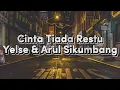 Cinta Tiada Restu - Yelse \u0026 Arul Sikumbang (Video Lirik)