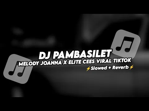 Download MP3 DJ PAMBASILET X JOANNA MELODY ELITE CEES VIRAL TIKTOK (Slowed+Reverb) By Kila Fvnky