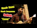 Download Lagu MASIH DI SINI MASIH DENGANMU - GOLIATH BAND COVER BY TRI SUAKA