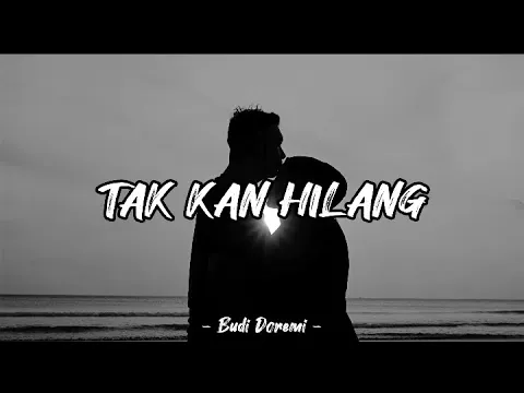 Download MP3 Tak Kan Hilang - Budi Doremi II Lirik Lagu