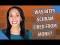 Was Bitty Schram fired from Monk