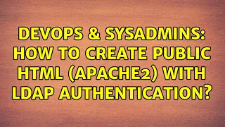 DevOps SysAdmins How to create public html apache2 with LDAP authentication