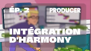 Producer Episode 2 Integration dans Harmony