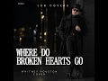Where Do Broken Hearts Go