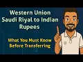 Western Union Saudi Riyal to Indian Rupees - What You Must Know Before Transferring