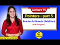 C - 75 Pointers in C-part 5 Pointer Arithmetic Addition with program
