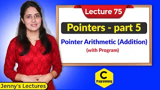 C - 75 Pointers in C-part 5 Pointer Arithmetic Addition with program
