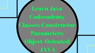 Codecademy Learn Java Classes Constructor Parameters Object Oriented Java