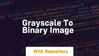 Grayscale to binary image