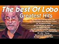 Lagu Lobo Greatest Hits Full Album 2025 🎶 Best Songs Of Lobo 💖 Love Songs 70s, 80s, 90s