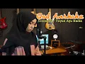 Download Lagu QOD ANSHOHA - Lirik dan Terjemahan ( Cover by - Yuyun Ayu Nadia )