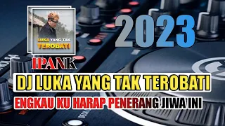 dj luka yang tak terobati ipank engkau kuharap penerang jiwa ini full bass remix terbaru viral